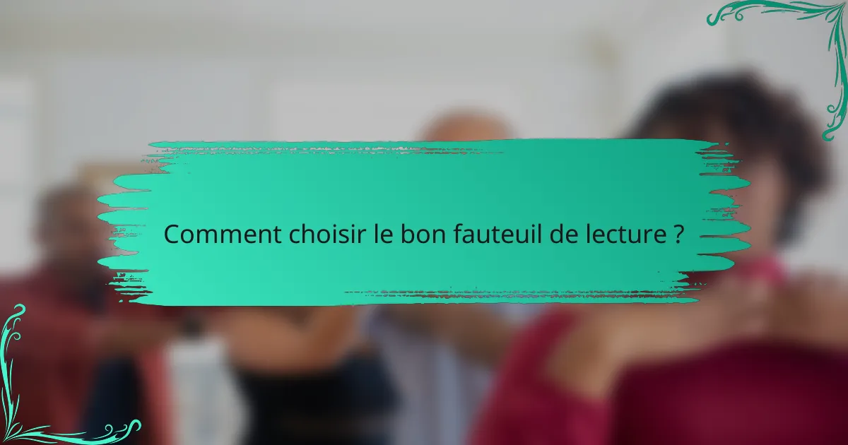 Comment choisir le bon fauteuil de lecture ?