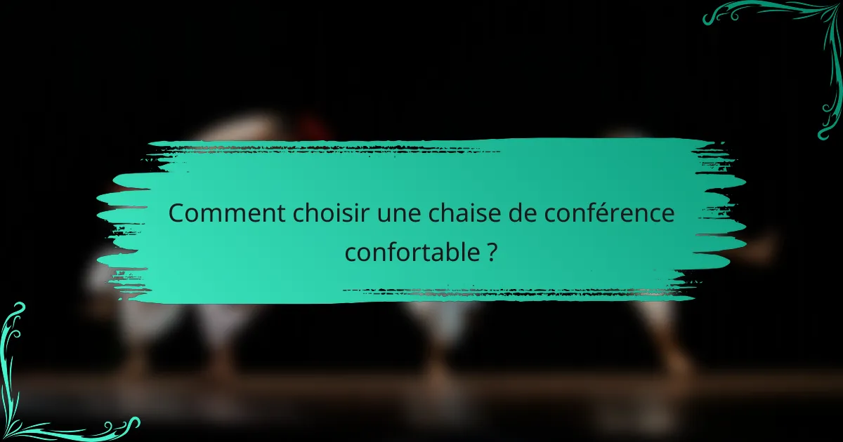 Comment choisir une chaise de conférence confortable ?