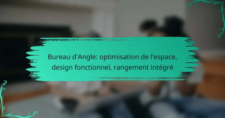 Bureau d’Angle: optimisation de l’espace, design fonctionnel, rangement intégré
