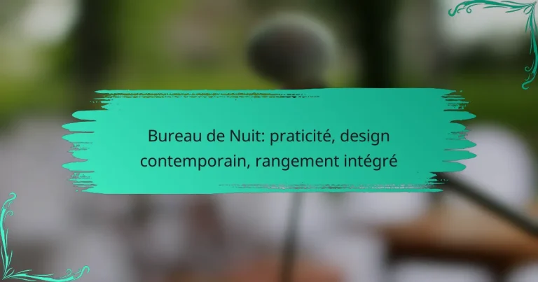 Bureau de Nuit: praticité, design contemporain, rangement intégré