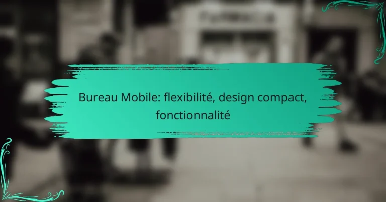 Bureau Mobile: flexibilité, design compact, fonctionnalité