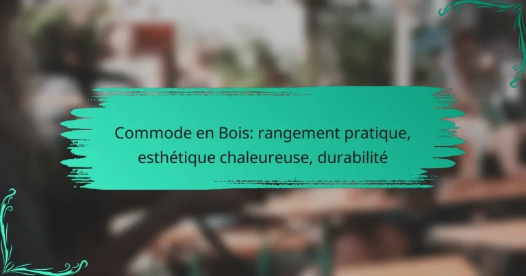 Commode en Bois: rangement pratique, esthétique chaleureuse, durabilité