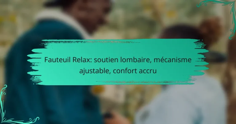 Fauteuil Relax: soutien lombaire, mécanisme ajustable, confort accru