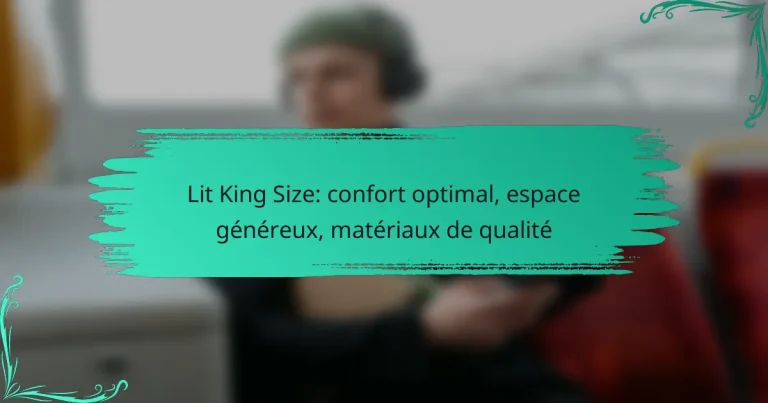 Lit King Size: confort optimal, espace généreux, matériaux de qualité