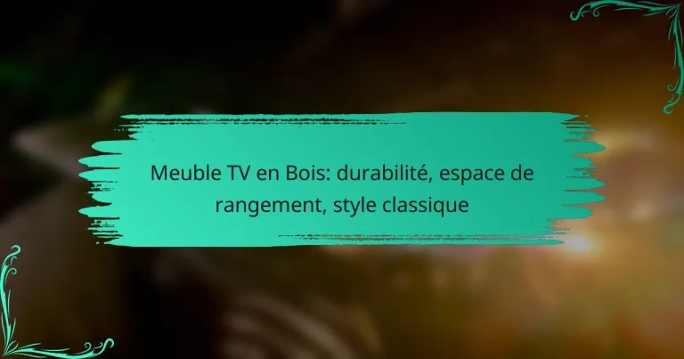 Meuble TV en Bois: durabilité, espace de rangement, style classique