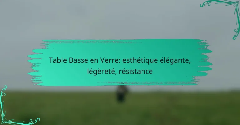 Table Basse en Verre: esthétique élégante, légèreté, résistance