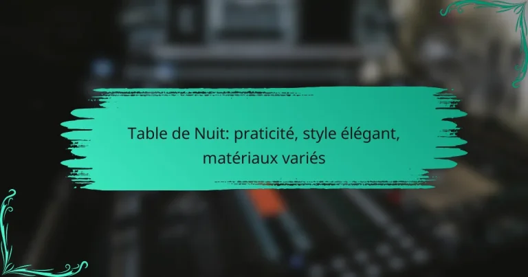 Table de Nuit: praticité, style élégant, matériaux variés