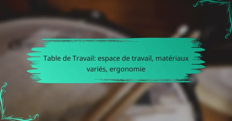 Table de Travail: espace de travail, matériaux variés, ergonomie