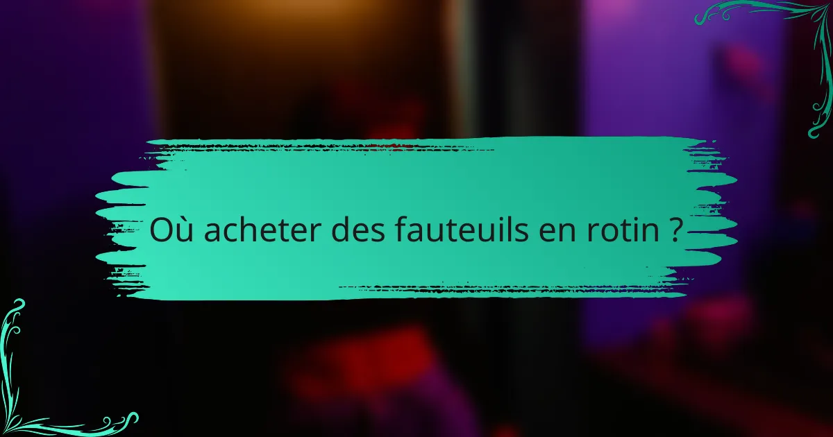 Où acheter des fauteuils en rotin ?