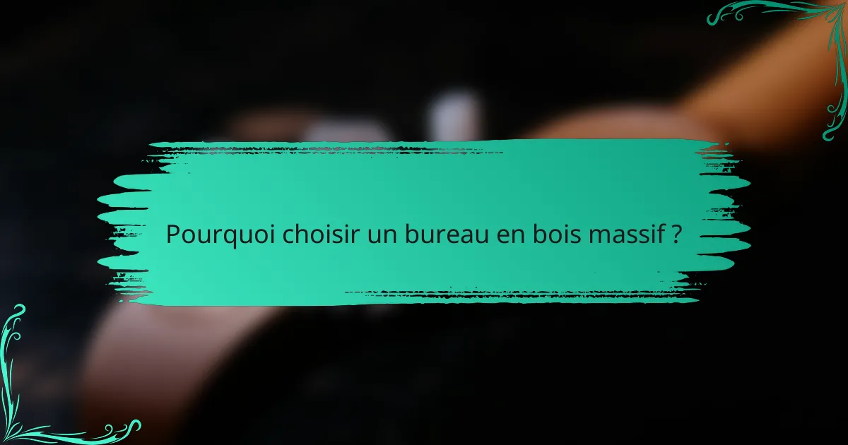 Pourquoi choisir un bureau en bois massif ?