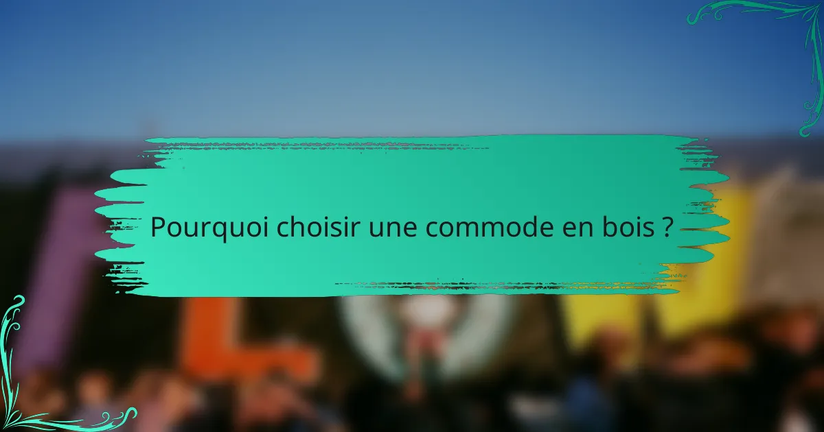 Pourquoi choisir une commode en bois ?