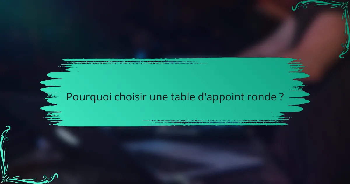 Pourquoi choisir une table d'appoint ronde ?