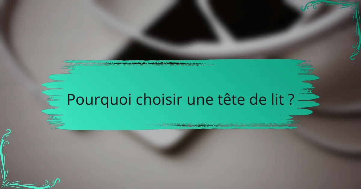Pourquoi choisir une tête de lit ?