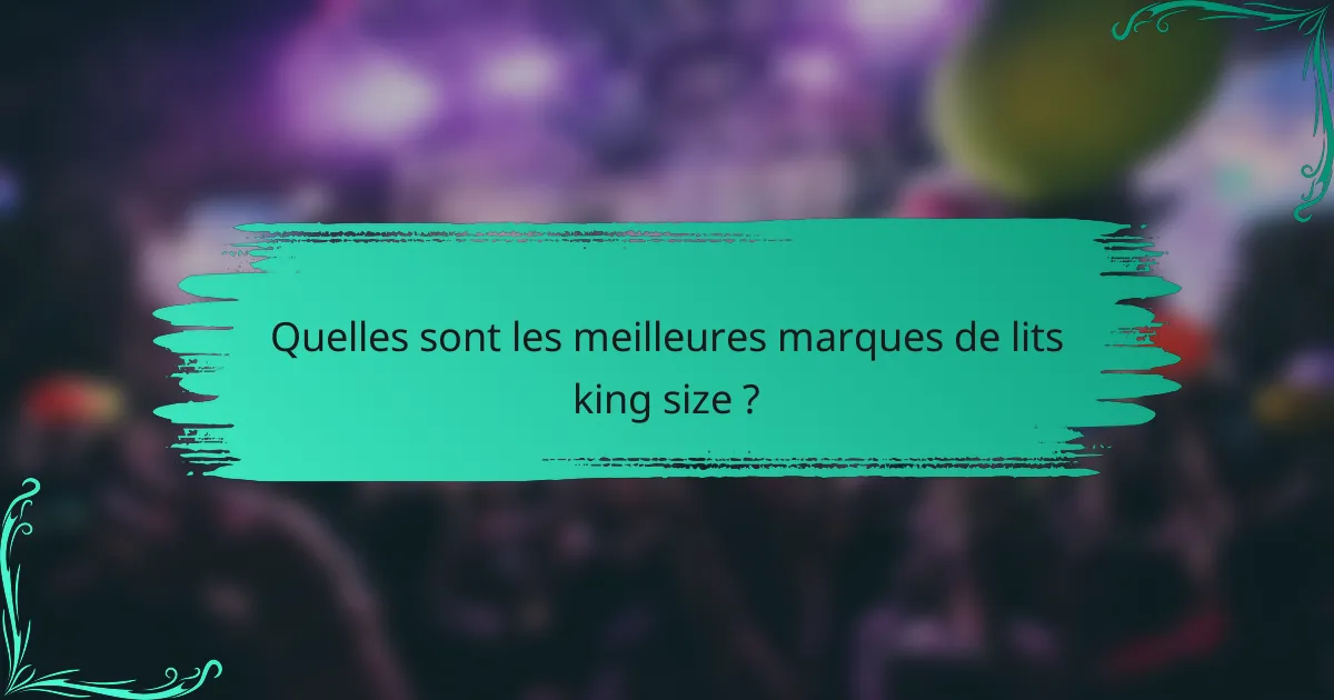 Quelles sont les meilleures marques de lits king size ?