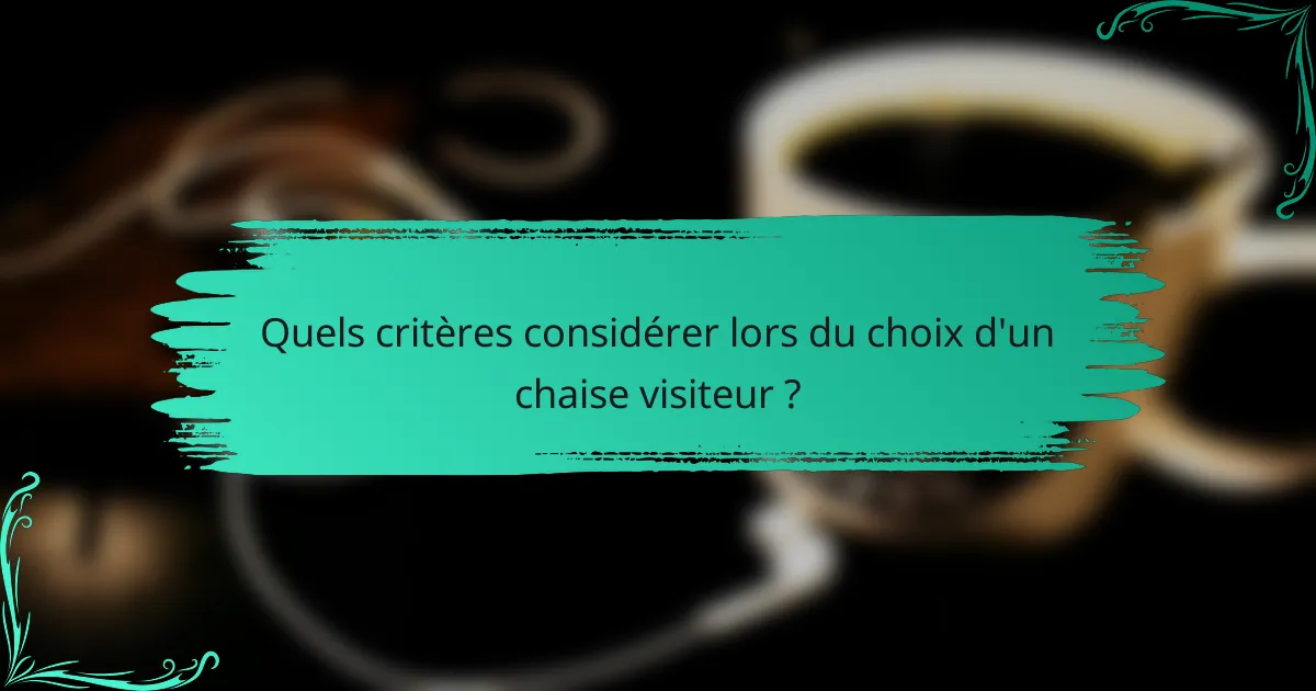 Quels critères considérer lors du choix d'un chaise visiteur ?