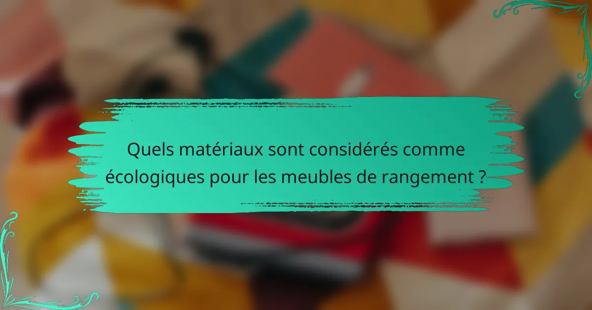 Quels matériaux sont considérés comme écologiques pour les meubles de rangement ?