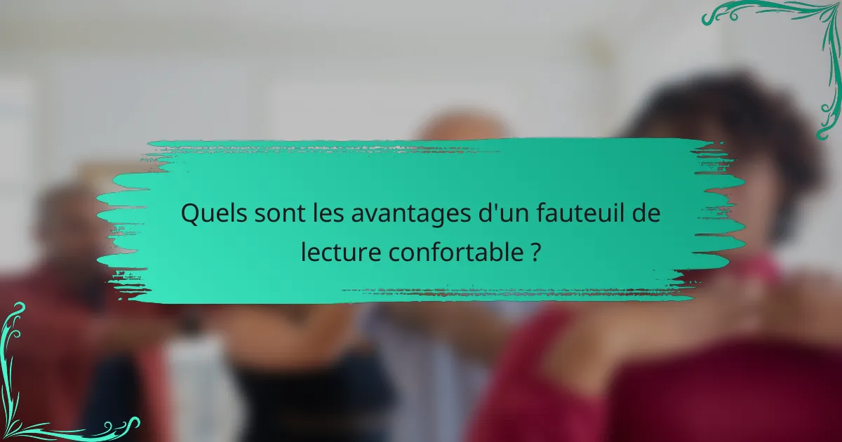 Quels sont les avantages d'un fauteuil de lecture confortable ?