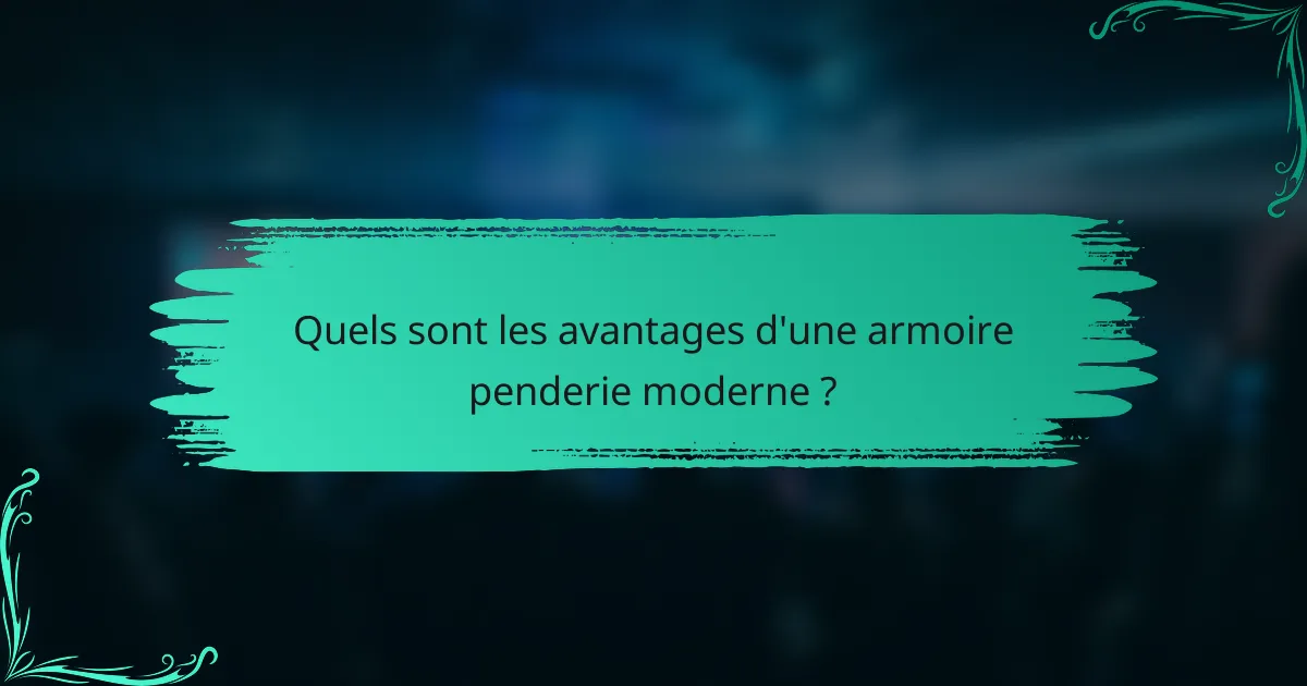 Quels sont les avantages d'une armoire penderie moderne ?