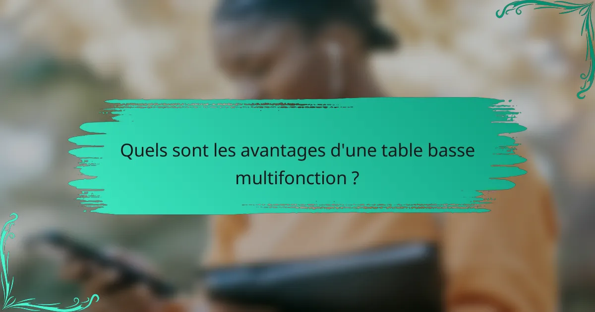 Quels sont les avantages d'une table basse multifonction ?