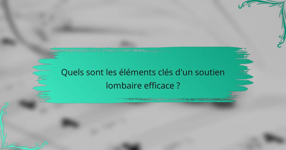 Quels sont les éléments clés d'un soutien lombaire efficace ?